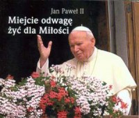 Miejcie odwagę żyć dla miłości - okładka książki