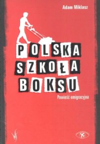 Polska szkoła boksu. Powieść emigracyjna - okładka książki