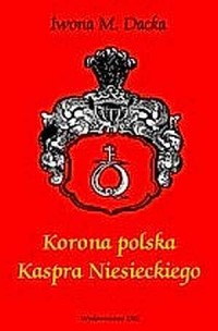 Korona Polska Kaspra Niesieckiego. - okładka książki