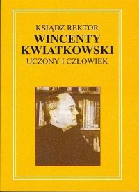 Ksiądz rektor Wincenty Kwiatkowski. - okładka książki