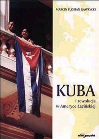 Kuba i rewolucja w Ameryce Łacińskiej - okładka książki