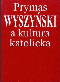 Prymas Wyszyński a kultura katolicka - okładka książki