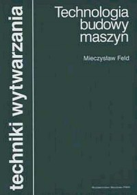 Technologia budowy maszyn. Seria: - okładka książki