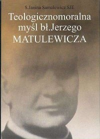 Teologicznomoralna myśl bł. Jerzego - okładka książki