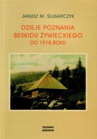 Dzieje poznania Beskidu Żywieckiego - okładka książki