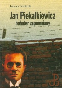 Jan Piekałkiewicz. Bohater zapomniany - okładka książki