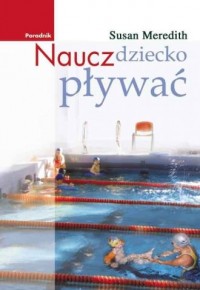 Naucz swoje dziecko pływać - okładka książki