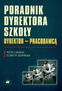 Poradnik dyrektora szkoły. Dyrektor-pracodawcą - okładka książki