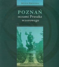 Poznań oczami Prusaka wzorowego - okładka książki