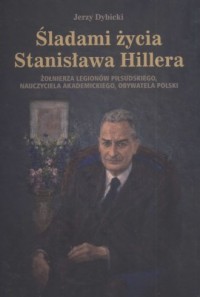 Śladami życia Stanisława Hillera - okładka książki