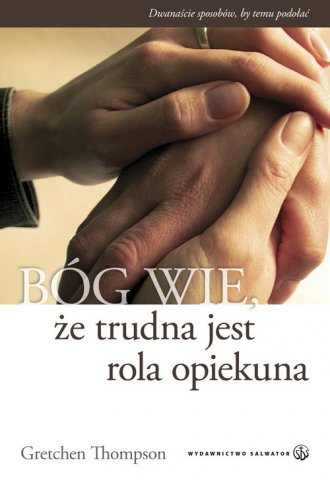 Bóg wie, że trudna jest rola opiekuna - okładka książki