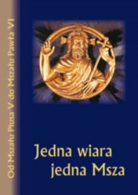 Jedna wiara jedna Msza. Od Mszału - okładka książki