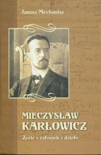 Mieczysław Karłowicz. Życie, człowiek, - okładka książki