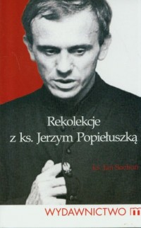 Rekolekcje z ks. Jerzym Popiełuszką - okładka książki