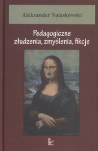 Pedagogiczne złudzenia zmyślenia - okładka książki