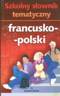 Szkolny słownik tematyczny francusko-polski - okładka książki