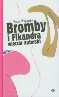 Bromby i Fikandra wieczór autorski - okładka książki