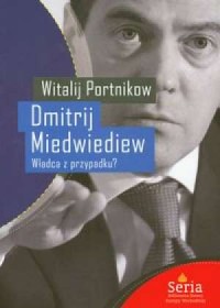 Dmitrij Miedwiediew Władca z przypadku - okładka książki