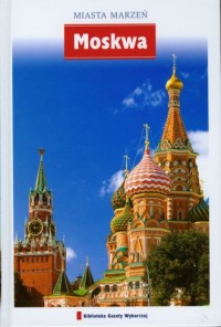 Moskwa. Seria: Miasta marzeń - okładka książki