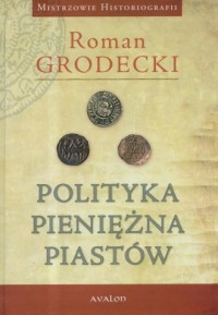 Polityka pieniężna Piastów - okładka książki