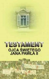 Testament Ojca Świętego Jana Pawła - okładka książki