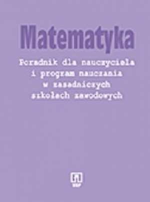 Matematyka. Poradnik Dla Nauczyciela I Program Nauczania W Zasadniczych ...