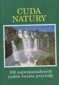 Cuda natury. 100 najwspanialszych - okładka książki