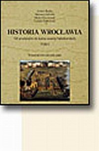 Historia Wrocławia. Tom 1. Od pradziejów - okładka książki