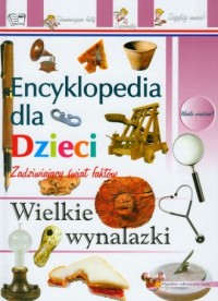 Encyklopedia dla dzieci. Wynalazki - okładka książki