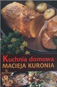 Kuchnia domowa Macieja Kuronia - okładka książki