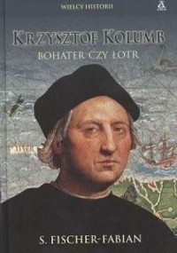 Krzysztof Kolumb. Bohater czy łotr - okładka książki
