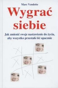 Wygrać siebie. Jak zmienić swoje - okładka książki