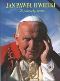 Jan Paweł II Wielki. Z potrzeby - okładka książki