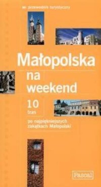 Małopolska na weekend. 10 tras - okładka książki