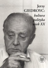 Jerzy Giedroyc. Kultura. Polityka. - okładka książki