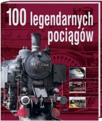 100 legendarnych pociągów - okładka książki