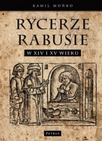 Rycerze-Rabusie w XIV i XV wieku - okładka książki