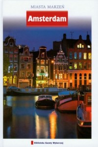 Amsterdam. Seria: Miasta marzeń - okładka książki