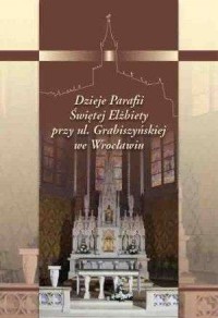 Dzieje Parafii Świętej Elżbiety - okładka książki