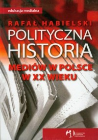 Polityczna historia mediów w Polsce - okładka książki
