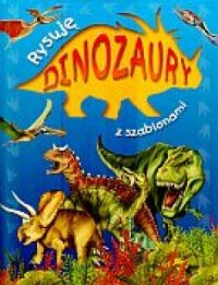 Rysuję dinozaury z szablonami - okładka książki