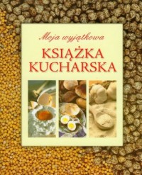 Moja wyjątkowa książka kucharska - okładka książki