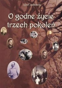 O godne życie trzech pokoleń - okładka książki