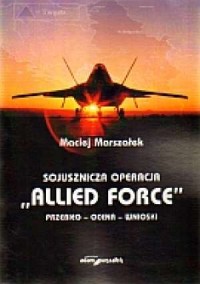 Sojusznicza operacja Allied Force. - okładka książki