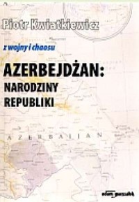 Azerbejdżan: narodziny republiki - okładka książki