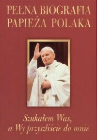 Pełna biografia Papieża Polaka - okładka książki
