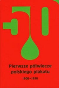 Pierwsze półwiecze polskiego plakatu - okładka książki