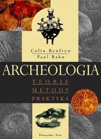 Archeologia. Teorie, metody, praktyka - okładka książki