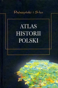 Atlas historii Polski. Od roku - okładka książki