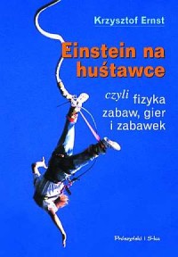 Einstein na huśtawce, czyli fizyka - okładka książki